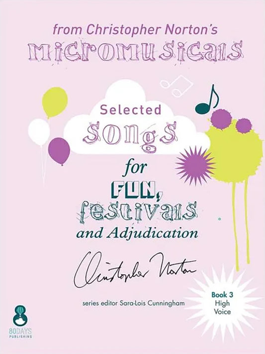 Selected Songs from Christopher Norton's Micromusicals (Book 3 | High Voice)